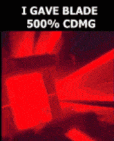 a poster that says " i gave blade 500 % cdmg " on it