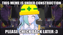 a meme that says this meme is under construction please check back later 3