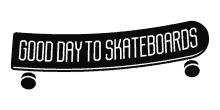 skateboard gooddaytoskateboards