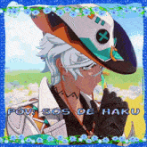 a picture of a man in a hat with the words pov sos de haku on the bottom