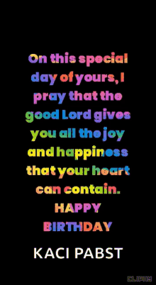 on this special day of yours i pray that the good lord gives you all the joy and happiness that your heart can contain happy birthday