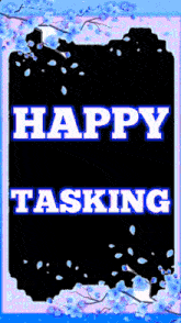 a poster that says happy tasking with flowers around it