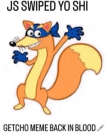 a cartoon fox wearing a blue mask and gloves with the caption js swiped yo shi getcho meme back in blood