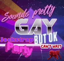 a poster that says sounds pretty gay but ok on it