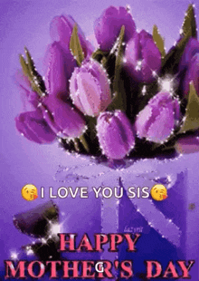 a bouquet of purple flowers with the words `` i love you sis happy mother 's day '' .
