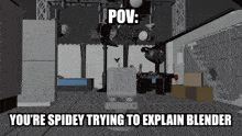a picture of a room with the words " you 're spidey trying to explain blender " on it