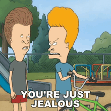 a cartoon of beavis and butthead with the words you 're just jealous below them