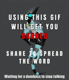 a poster that says " using this gif will get you banned share to spread the word "