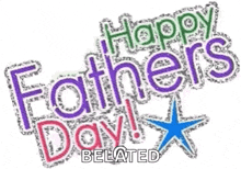 a happy father 's day belated greeting card with the words `` happy father 's day belated '' .