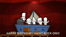 a cartoon of a group of people in a boat with the words happy birthday yacht rock on