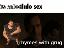 a poster with a caveman and the words " its called lalo sex rhymes with grug "