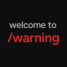 a black background with the words welcome to warning in red