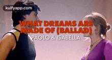 What Dreams Aremade Of (Ballad)Paolo & Isabella.Gif GIF