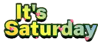 a sign that says it 's saturday on it