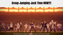 group jumping jack time now !!! we achieve our dream together at last we truly are whole poster
