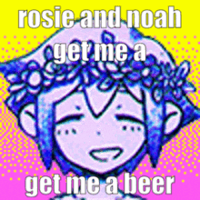rosie and noah get me a beer .