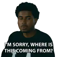 a man in a black sweater says i 'm sorry where is this coming from