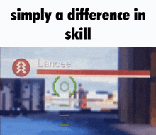 a screenshot of a video game with the words " simply a difference in skill " at the top