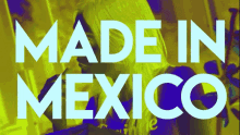 Made In Mexico Hecho En Mexico GIF