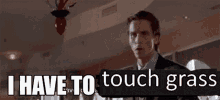 I Have To Touch Grass American Psycho GIF - I Have To Touch Grass Touch Grass American Psycho GIFs