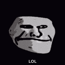 a black and white image of a troll face on a black background with the words lol .