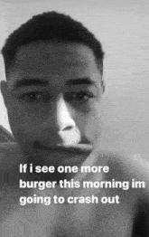 a black and white photo of a shirtless man with a caption that says if i see one more burger this morning in going to crash out