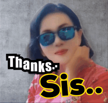 a woman wearing sunglasses with the words thanks sis written above her