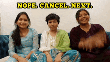 three women are sitting on a couch with the words nope cancel next written above them