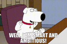 family guy brian griffin well i am smart and ambitious smart ambitious