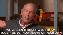 Been Through A Lot Of Shit Youre On Your Own GIF - Been Through A Lot Of Shit Youre On Your Own Tom Lehman GIFs