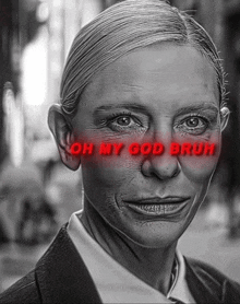 a black and white photo of a woman with the words oh my god bruh written on her face