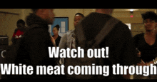 Watch Out White People GIF - Watch Out White People White Meat GIFs