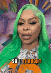 a woman with green hair has the words so i thought above her head