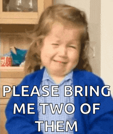 a little girl is crying and asking for two of them