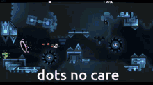 a screenshot of a video game with the words dots no care at the bottom
