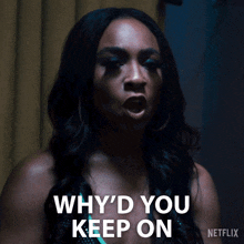 a woman says " why 'd you keep on " in front of a netflix logo