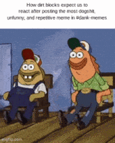 two cartoon characters are sitting next to each other on a wooden deck and the caption says how dirt blocks expect us to react