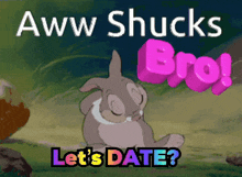 a cartoon bunny with the words aww shucks bro let 's date below it
