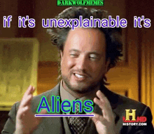 a man in a suit and tie says if it 's unexplainable it 's aliens .