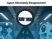a picture of a stick figure with sunglasses and the words agent absolutely disagreement below it