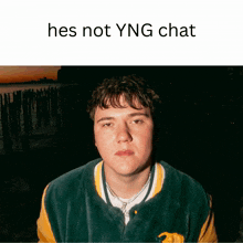 a picture of a young man with the words hes not ying chat above him