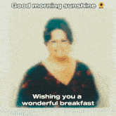 a blurred image of a woman with the words good morning sunshine wishing you a wonderful breakfast meg s.t.