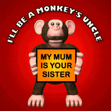 a stuffed monkey holding a sign that says my mum is your sister