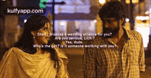 a man and a woman are standing next to each other and the man is asking the woman if she is serious .
