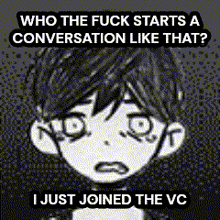 a black and white drawing of a boy with the words who the fuck starts a conversation like that ? i just joined the vc