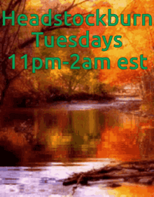a painting of a river with the words headstockburn tuesdays 11 pm-2 am est