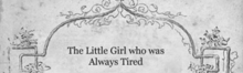 the little girl who was always tired is written in black on a white background