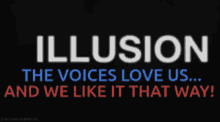 delusion illusion the voices love us