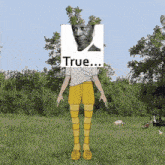 a person with a picture of a man on their head and the word true on the bottom