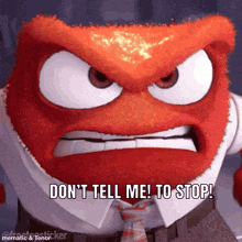 a cartoon character with an angry look on his face says " don t tell me to stop "